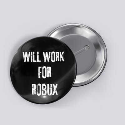 I Will Work For Robux . Saying For The Blockchain And Token Button
