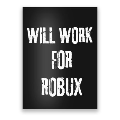 I Will Work For Robux . Saying For The Blockchain And Token Poster