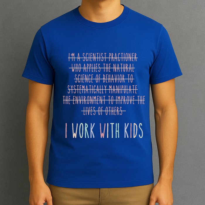 I Work With Behavior Analysis Bcba T-Shirt