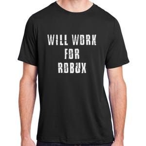 I Will Work For Robux Adult ChromaSoft Performance T-Shirt