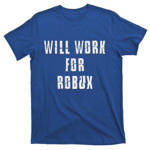 I Will Work For Robux T-Shirt