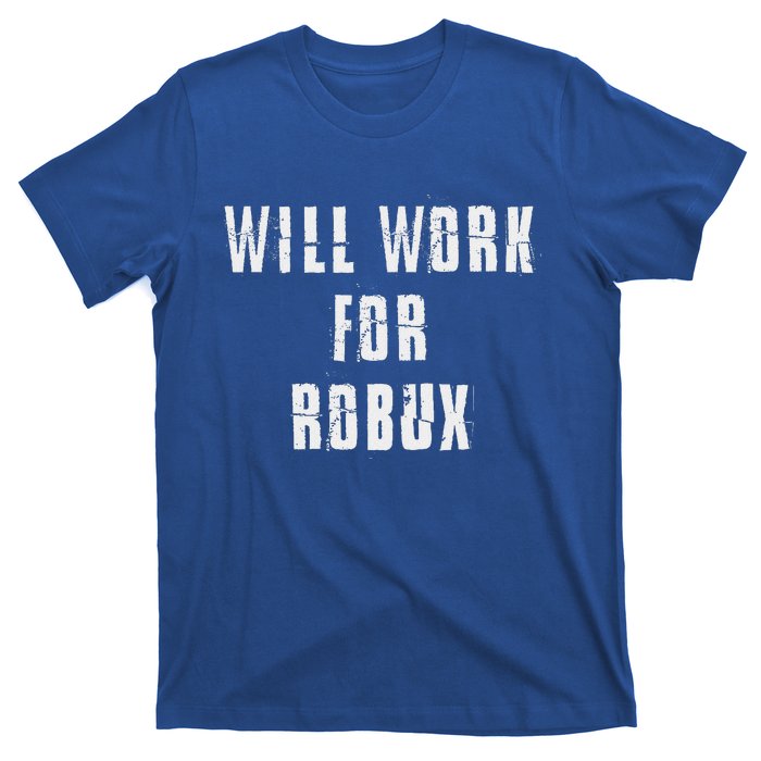 I Will Work For Robux T-Shirt