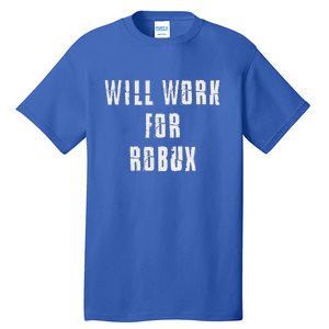 I Will Work For Robux Tall T-Shirt