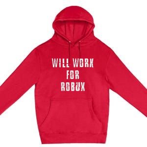 I Will Work For Robux Premium Pullover Hoodie