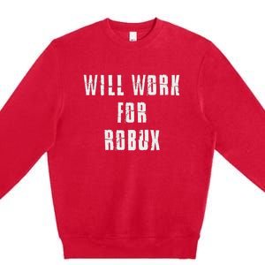 I Will Work For Robux Premium Crewneck Sweatshirt