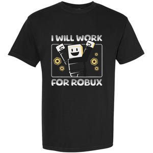 I Will Work For Robux Garment-Dyed Heavyweight T-Shirt