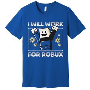 I Will Work For Robux Premium T-Shirt