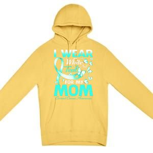 I Wear White And Teal For My Mom Cervical Cancer Gift Premium Pullover Hoodie