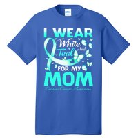 I Wear White And Teal For My Mom Cervical Cancer Gift Tall T-Shirt