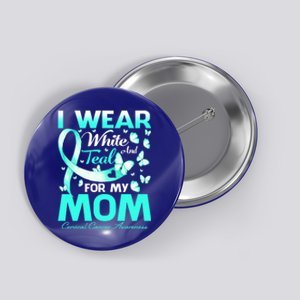 I Wear White And Teal For My Mom Cervical Cancer Gift Button