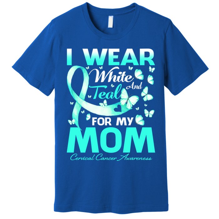 I Wear White And Teal For My Mom Cervical Cancer Gift Premium T-Shirt