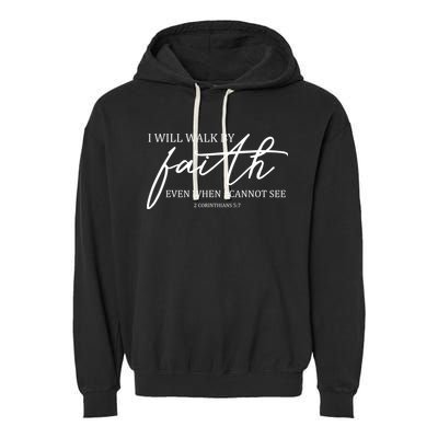 I Will Walk By Faith Even When I Cannot See Faith Christian Garment-Dyed Fleece Hoodie