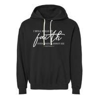 I Will Walk By Faith Even When I Cannot See Faith Christian Garment-Dyed Fleece Hoodie