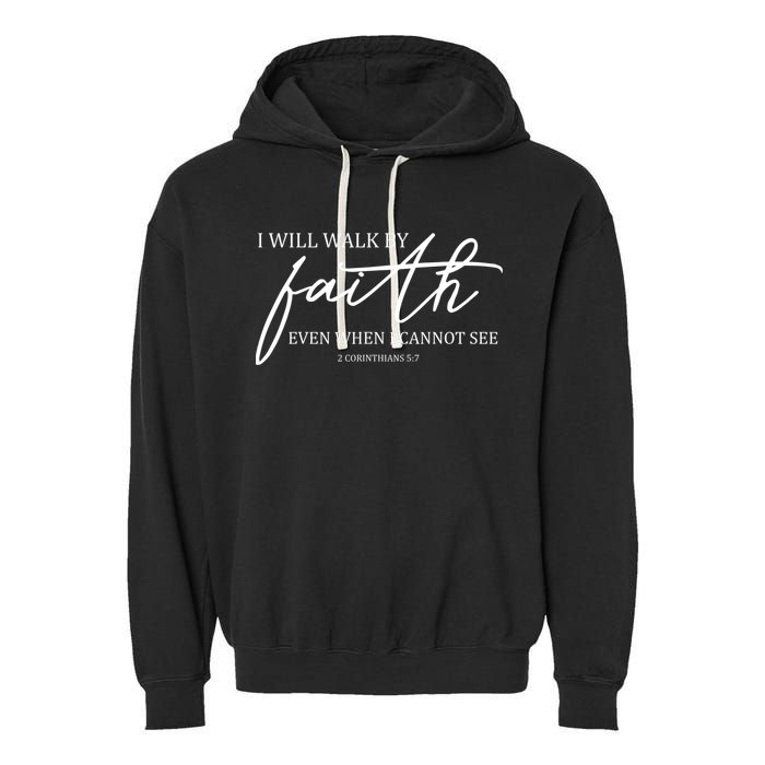 I Will Walk By Faith Even When I Cannot See Faith Christian Garment-Dyed Fleece Hoodie