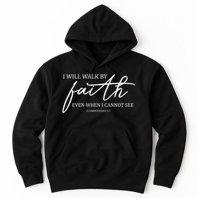 I Will Walk By Faith Even When I Cannot See Faith Christian Hoodie