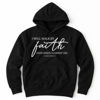 I Will Walk By Faith Even When I Cannot See Faith Christian Hoodie