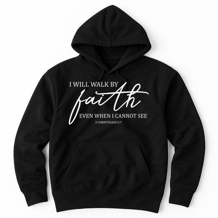 I Will Walk By Faith Even When I Cannot See Faith Christian Hoodie