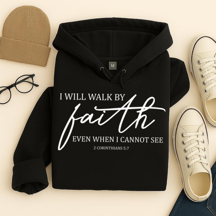 I Will Walk By Faith Even When I Cannot See Faith Christian Hoodie