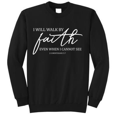 I Will Walk By Faith Even When I Cannot See Faith Christian Sweatshirt