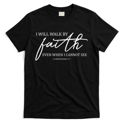 I Will Walk By Faith Even When I Cannot See Faith Christian T-Shirt