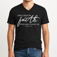 I Will Walk By Faith Even When I Cannot See Faith Christian V-Neck T-Shirt