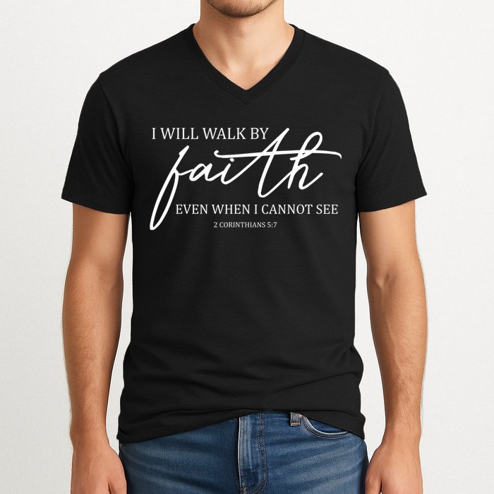 I Will Walk By Faith Even When I Cannot See Faith Christian V-Neck T-Shirt