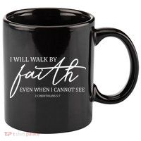 I Will Walk By Faith Even When I Cannot See Faith Christian 11oz C Handle Ceramic Mug
