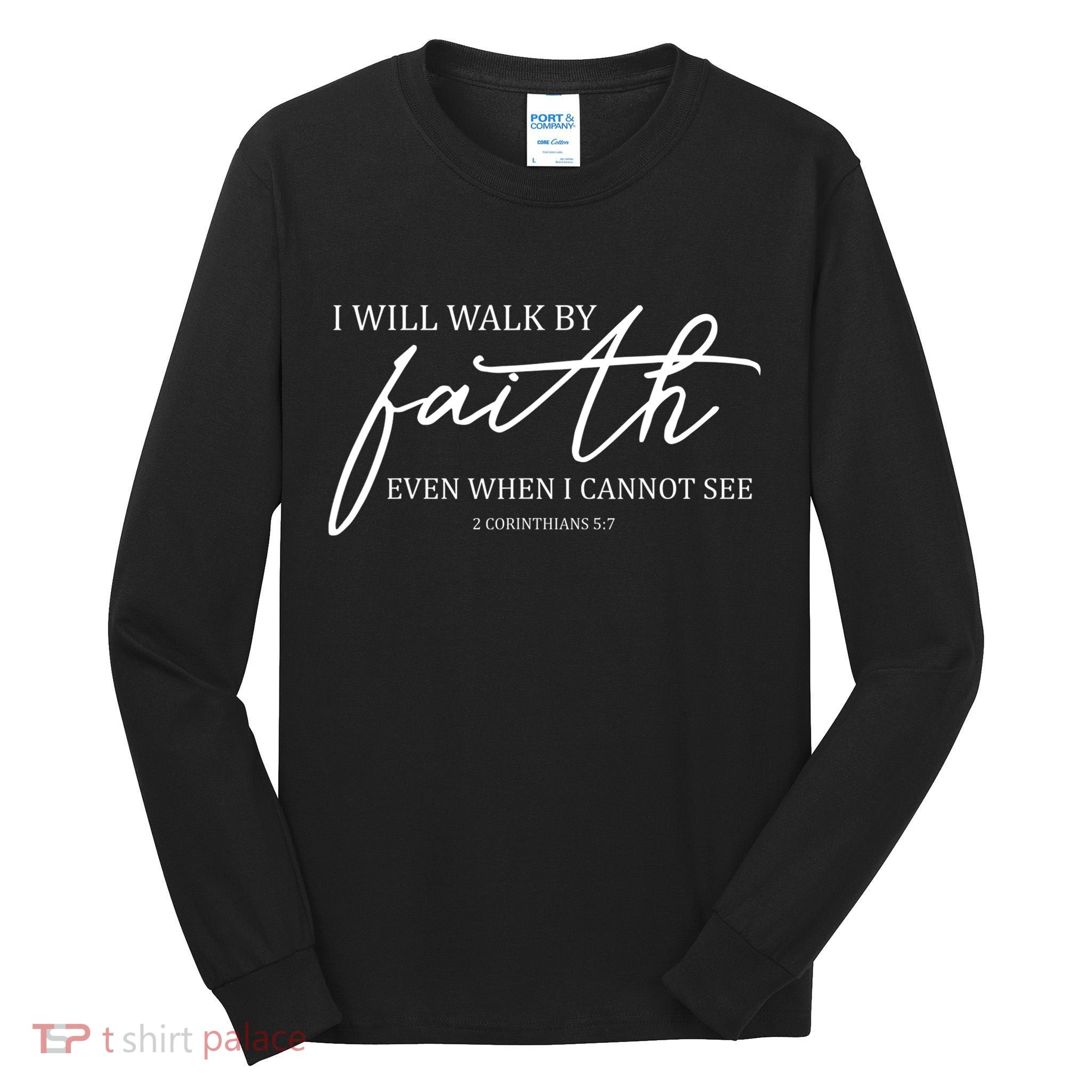 I Will Walk By Faith Even When I Cannot See Faith Christian Tall Long Sleeve T-Shirt