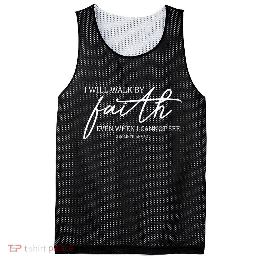 I Will Walk By Faith Even When I Cannot See Faith Christian Mesh Reversible Basketball Jersey Tank