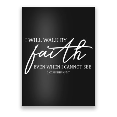 I Will Walk By Faith Even When I Cannot See Faith Christian Poster