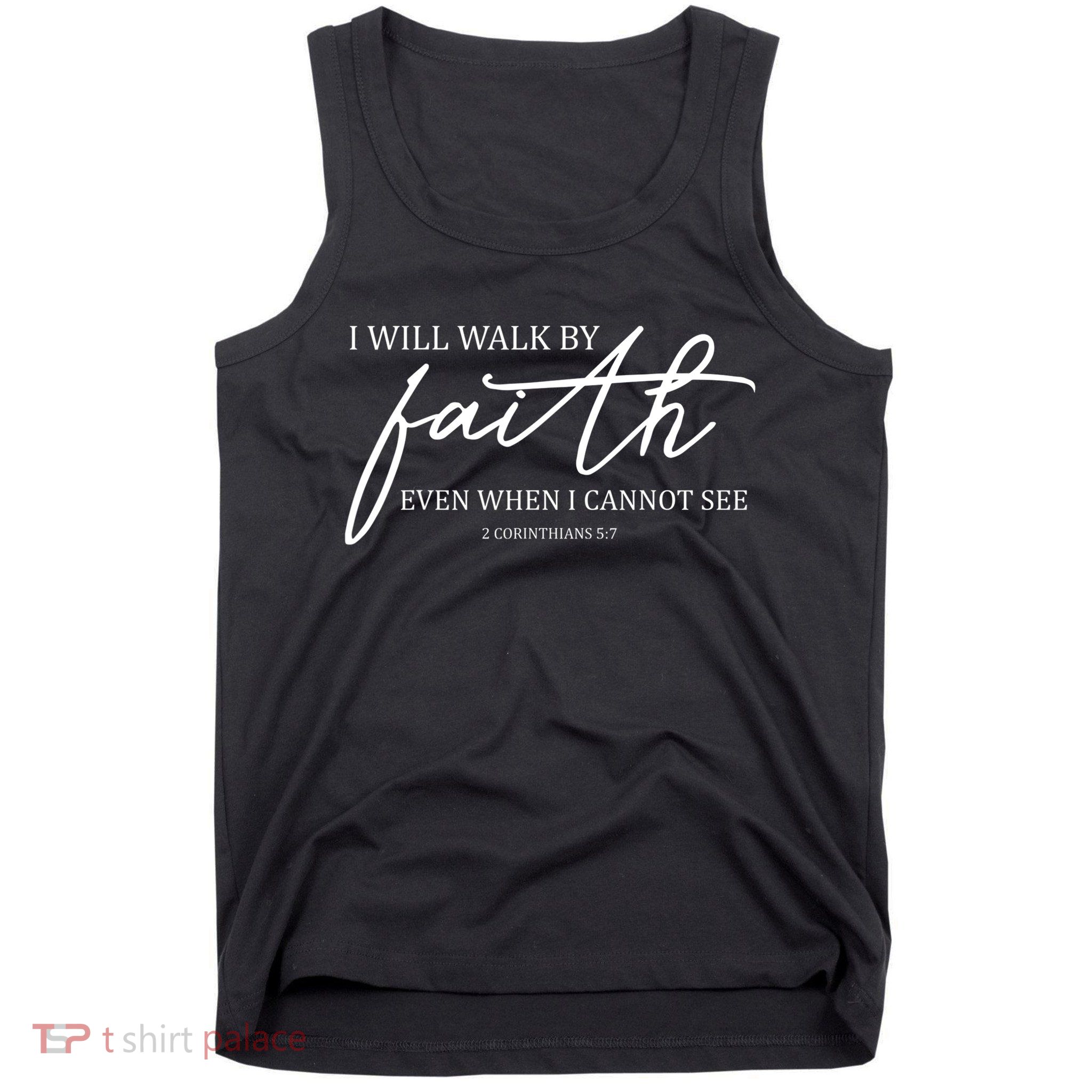 I Will Walk By Faith Even When I Cannot See Faith Christian Tank Top