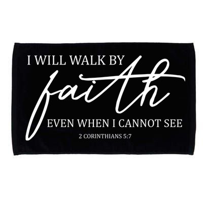 I Will Walk By Faith Even When I Cannot See Faith Christian Microfiber Hand Towel