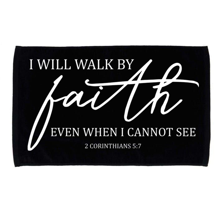 I Will Walk By Faith Even When I Cannot See Faith Christian Microfiber Hand Towel