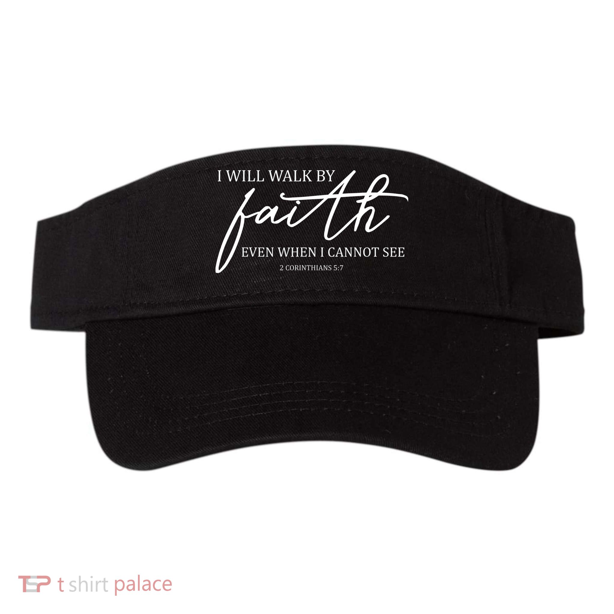 I Will Walk By Faith Even When I Cannot See Faith Christian Visor