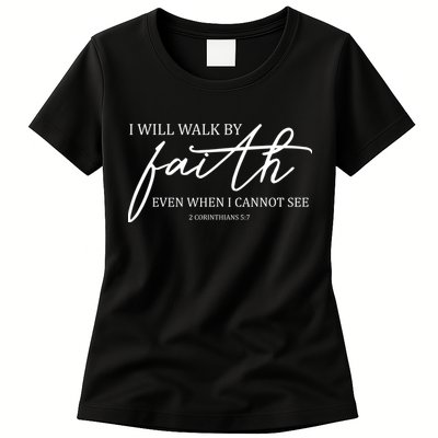 I Will Walk By Faith Even When I Cannot See Faith Christian Womens T-Shirt