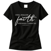 I Will Walk By Faith Even When I Cannot See Faith Christian Womens T-Shirt