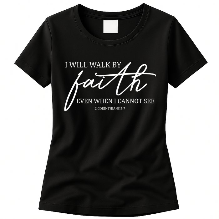 I Will Walk By Faith Even When I Cannot See Faith Christian Womens T-Shirt