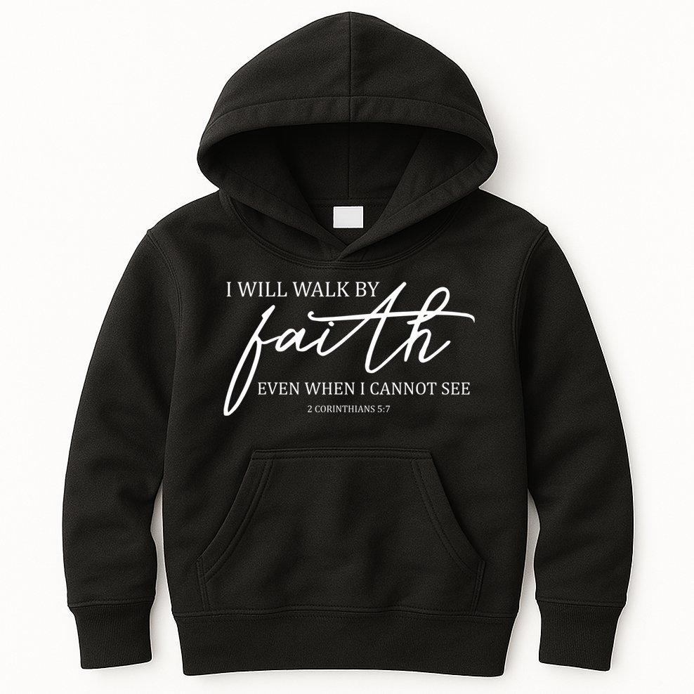 I Will Walk By Faith Even When I Cannot See Faith Christian Kids Hoodie
