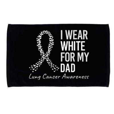 I Wear White For My Dad Lung Cancer Awareness White Ribbon Microfiber Hand Towel