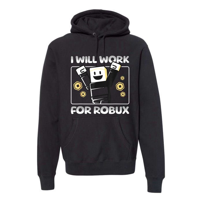 I Will Work For Robux Funny Gamer Premium Hoodie