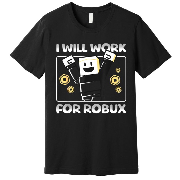 I Will Work For Robux Funny Gamer Premium T-Shirt