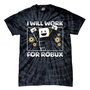 I Will Work For Robux Funny Gamer Tie-Dye T-Shirt