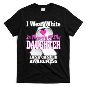 I Wear White In Memory Of My Daughter Lung Cancer Awareness T-Shirt