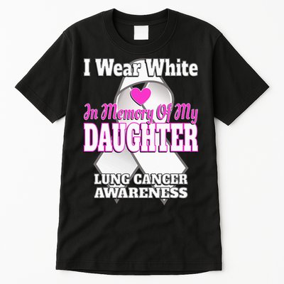 I Wear White In Memory Of My Daughter Lung Cancer Awareness Tall T-Shirt