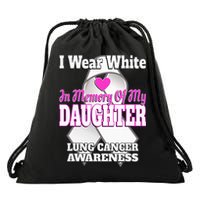 I Wear White In Memory Of My Daughter Lung Cancer Awareness Drawstring Bag