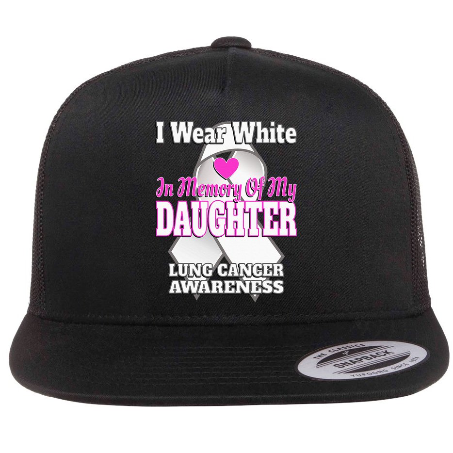 I Wear White In Memory Of My Daughter Lung Cancer Awareness Flat Bill Trucker Hat