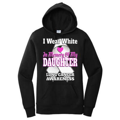 I Wear White In Memory Of My Daughter Lung Cancer Awareness Women's Pullover Hoodie