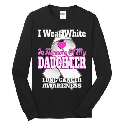 I Wear White In Memory Of My Daughter Lung Cancer Awareness Tall Long Sleeve T-Shirt