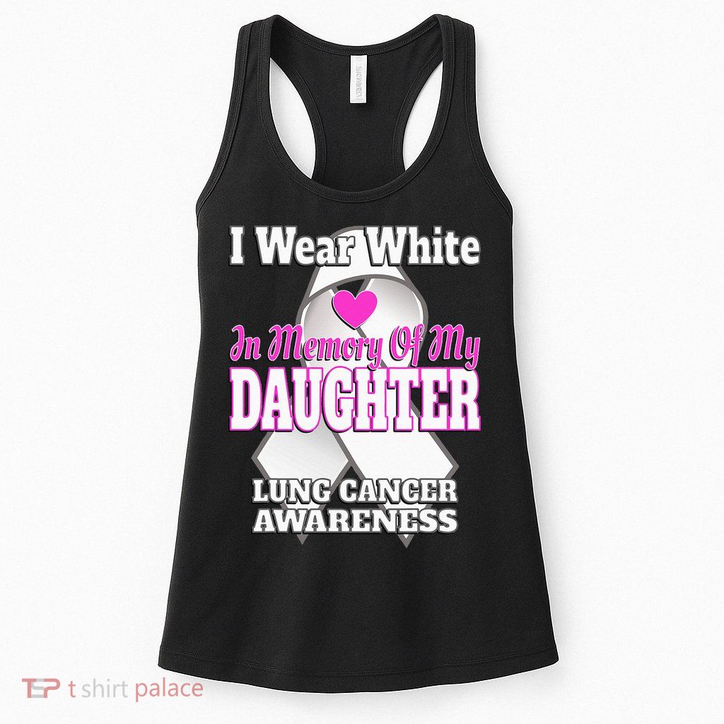 I Wear White In Memory Of My Daughter Lung Cancer Awareness Womens Tank Top