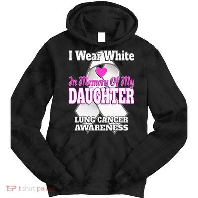 I Wear White In Memory Of My Daughter Lung Cancer Awareness Tie Dye Hoodie